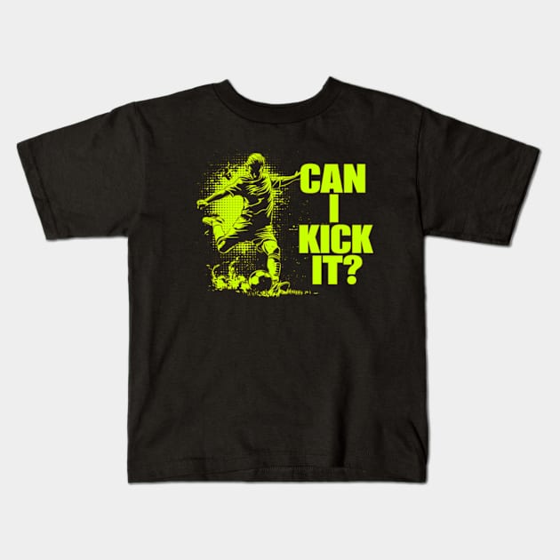 Soccer Player - Can I Kick It Kids T-Shirt by StyleTops